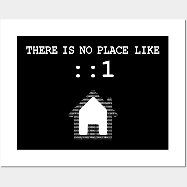 There’s No Place Like Home ::1 Local Host IP6 sysadmin Wall Art by alltheprints